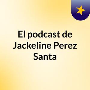 El podcast de Jackeline Perez Santa
