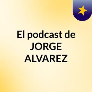 El podcast de JORGE ALVAREZ
