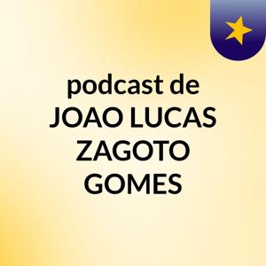podcast de JOAO LUCAS ZAGOTO GOMES