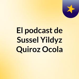 El podcast de Sussel Yildyz Quiroz Ocola