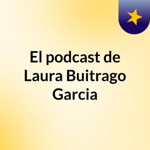 El podcast de Laura Buitrago Garcia