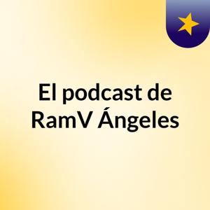 El podcast de RamV Ángeles