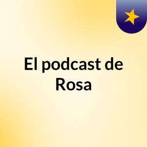 El podcast de Rosa