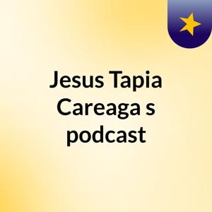 Jesus Tapia Careaga's podcast