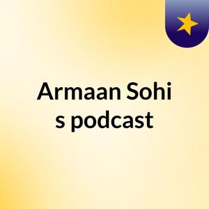Armaan Sohi's podcast