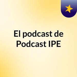 El podcast de Podcast IPE