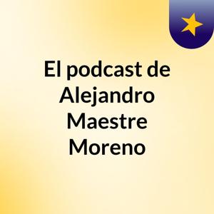 El podcast de Alejandro Maestre Moreno