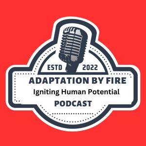 Adaptation by Fire: Igniting Human Potential