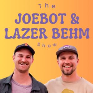 The Joebot & Lazer Behm Show