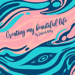 Creating my beautiful life