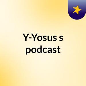 Y-Yosus's podcast