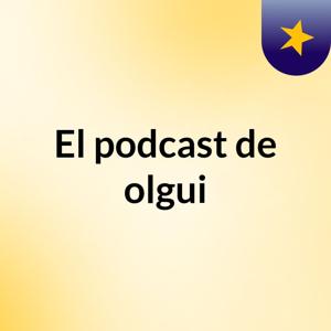 El podcast de olgui