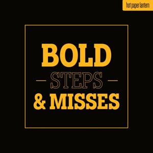 Bold Steps & Misses