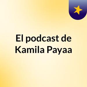 El podcast de Kamila Payaa