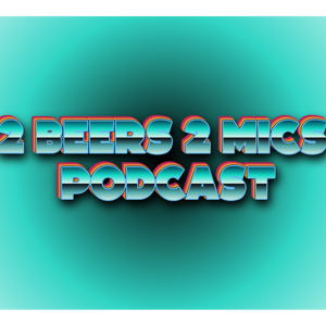 2 Beers 2 Mics PODCAST! Hosted by Danny Evans & Nathan McCarty