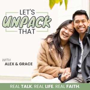 Let's Unpack That with Alex & Grace | Christian Life Coaching, Spiritual Growth, Holistic Wellness, Faith-Based Wisdom by Alex & Grace - Christian Life Coaches, Faith-Driven Entrepreneurs, Holistic Health Advocates