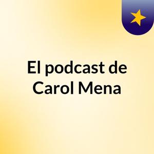 El podcast de Carol Mena