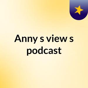 Anny's view's podcast