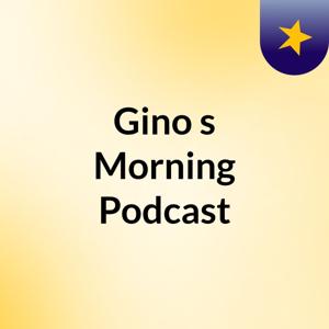 Gino's Morning Podcast
