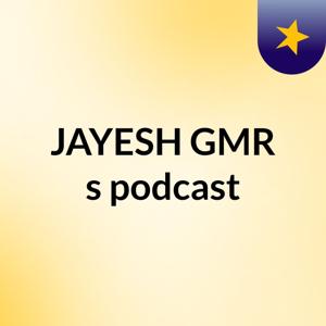 JAYESH GMR's podcast