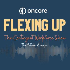 Flexing Up - The Contingent Workforce Show on the Future of Work