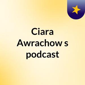 Ciara Awrachow's podcast