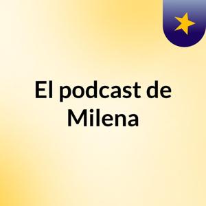 El podcast de Milena