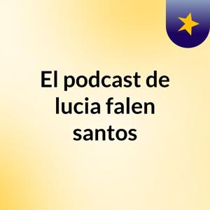 El podcast de lucia falen santos
