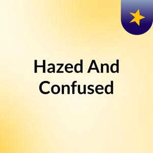 Hazed And Confused