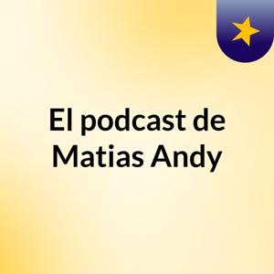 El podcast de Matias Andy