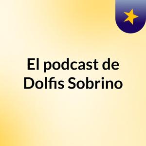 El podcast de Dolfis Sobrino