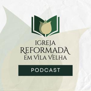 Igreja Reformada em Vila Velha - Podcast