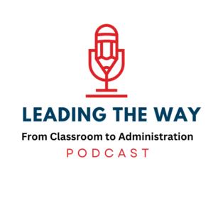 Leading the Way: From Classroom to Administration