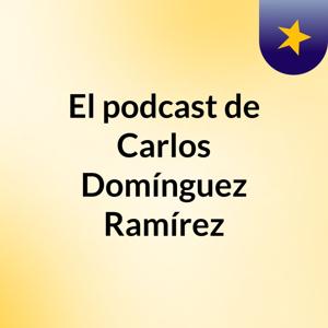 El podcast de Carlos Domínguez Ramírez