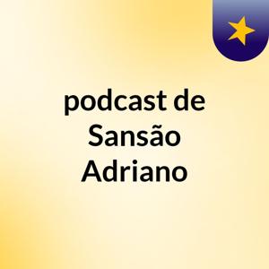 podcast de Sansão Adriano