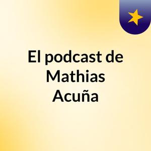 El podcast de Mathias Acuña