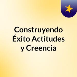 Construyendo Éxito: Actitudes y Creencia