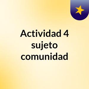 Actividad 4 sujeto, comunidad