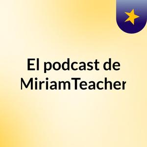 El podcast de MiriamTeacher