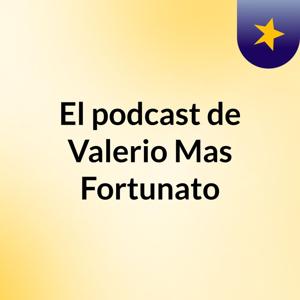 El podcast de Valerio Mas Fortunato
