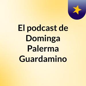 El podcast de Dominga Palerma Guardamino