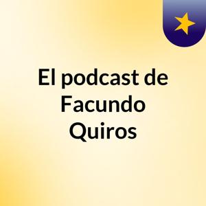 El podcast de Facundo Quiros