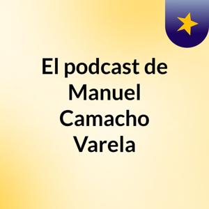 El podcast de Manuel Camacho Varela