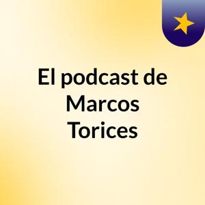 El podcast de Marcos Torices