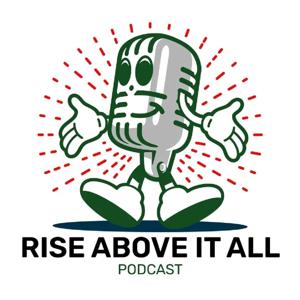 Rise Above It All Podcast