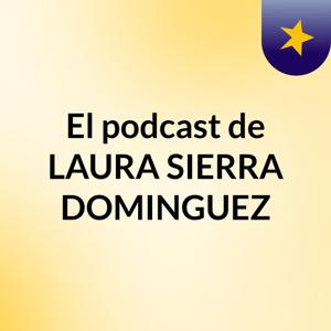El podcast de LAURA SIERRA DOMINGUEZ