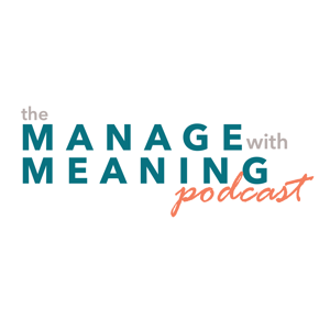 Manage with Meaning Podcast