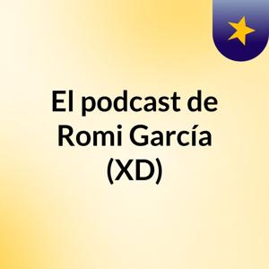 El podcast de Romi García (XD)