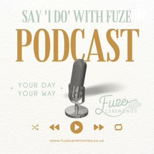 Say 'I DO' With Fuze Podcast