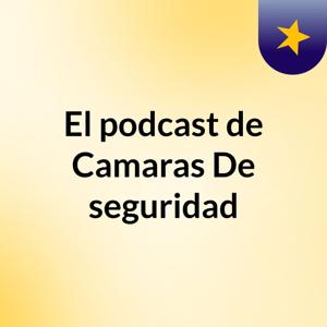 El podcast de Camaras De seguridad